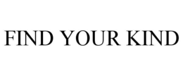 FIND YOUR KIND trademark