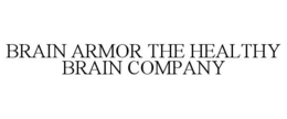 BRAIN ARMOR THE HEALTHY BRAIN COMPANY trademark