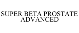 SUPER BETA PROSTATE ADVANCED trademark
