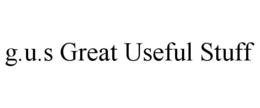 G.U.S GREAT USEFUL STUFF trademark
