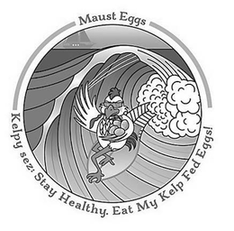 MAUST EGGS KELPY SEZ: STAY HEALTHY. EATMY KELP FED EGGS! trademark