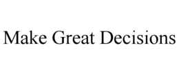MAKE GREAT DECISIONS trademark