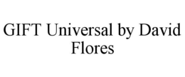 GIFT UNIVERSAL BY DAVID FLORES trademark