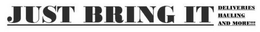 JUST BRING IT DELIVERIES HAULING AND MORE!!! trademark