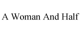 A WOMAN AND HALF trademark