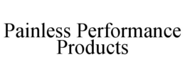 PAINLESS PERFORMANCE PRODUCTS trademark