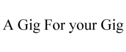 A GIG FOR YOUR GIG trademark
