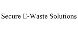 SECURE E-WASTE SOLUTIONS trademark