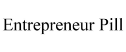 ENTREPRENEUR PILL trademark