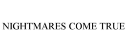 NIGHTMARES COME TRUE trademark