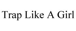 TRAP LIKE A GIRL trademark