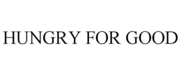 HUNGRY FOR GOOD trademark