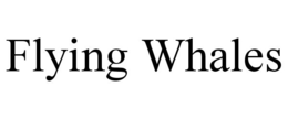 FLYING WHALES trademark