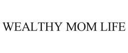 WEALTHY MOM LIFE trademark