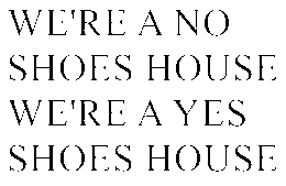 WE'RE A NO SHOES HOUSE WE'RE A YES SHOES HOUSE trademark