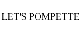 LET'S POMPETTE trademark