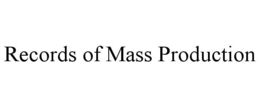 RECORDS OF MASS PRODUCTION trademark