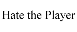 HATE THE PLAYER trademark