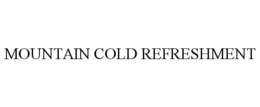 MOUNTAIN COLD REFRESHMENT trademark