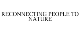 RECONNECTING PEOPLE TO NATURE trademark