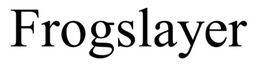 FROGSLAYER trademark