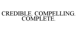 CREDIBLE. COMPELLING. COMPLETE. trademark