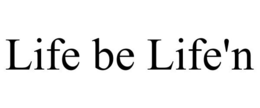 LIFE BE LIFE'N trademark