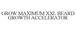 GROW MAXIMUM XXL BEARD GROWTH ACCELERATOR trademark