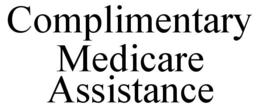 COMPLIMENTARY MEDICARE ASSISTANCE trademark