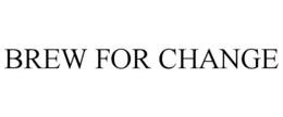 BREW FOR CHANGE trademark