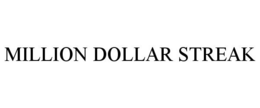 MILLION DOLLAR STREAK trademark