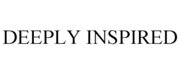 DEEPLY INSPIRED trademark