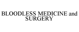 BLOODLESS MEDICINE AND SURGERY trademark