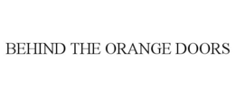 BEHIND THE ORANGE DOORS trademark