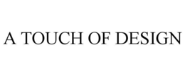 A TOUCH OF DESIGN trademark