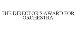 THE DIRECTOR'S AWARD FOR ORCHESTRA trademark