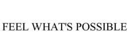 FEEL WHAT'S POSSIBLE trademark