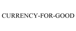 CURRENCY-FOR-GOOD trademark