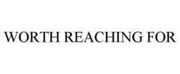WORTH REACHING FOR trademark