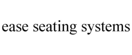 EASE SEATING SYSTEMS trademark