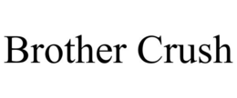 BROTHER CRUSH trademark
