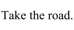 TAKE THE ROAD. trademark