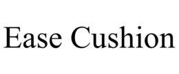 EASE CUSHION trademark