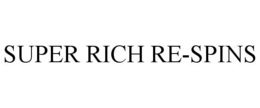 SUPER RICH RE-SPINS trademark