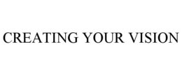 CREATING YOUR VISION trademark