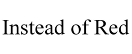INSTEAD OF RED trademark