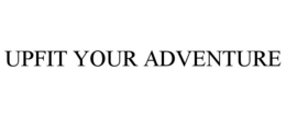 UPFIT YOUR ADVENTURE trademark