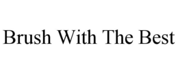 BRUSH WITH THE BEST trademark