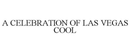 A CELEBRATION OF LAS VEGAS COOL trademark