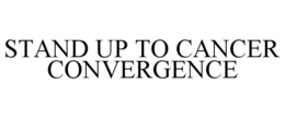 STAND UP TO CANCER CONVERGENCE trademark